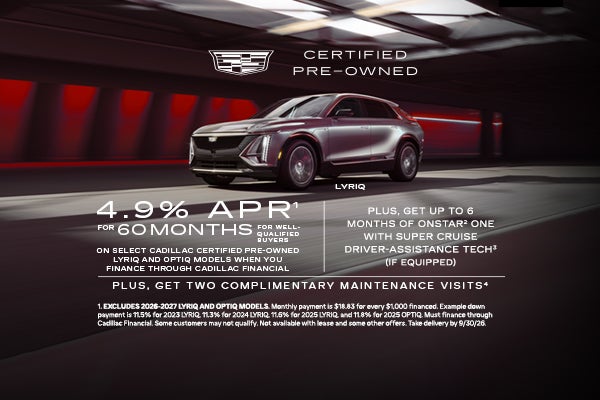 Select Cadillac Certified Pre-Owned LYRIQ and OPTIQ Models. 4.9% APR for 60 Months.